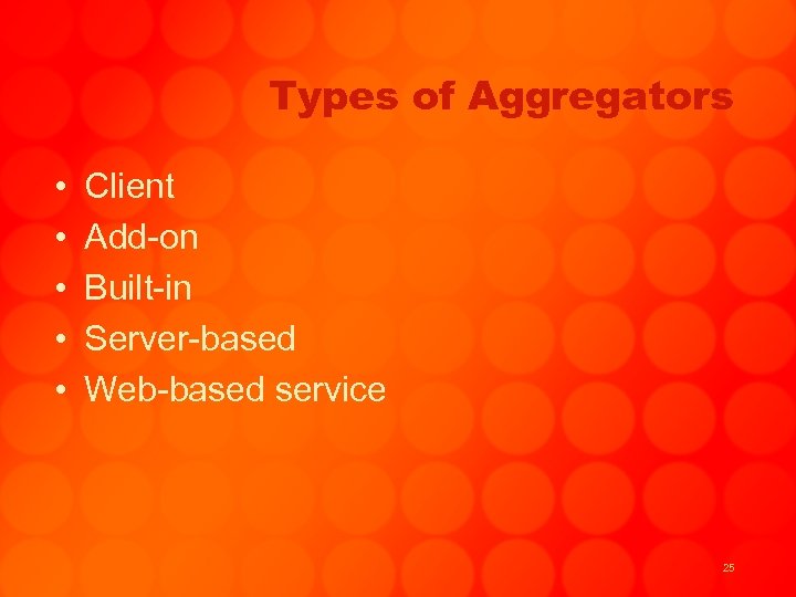 Types of Aggregators • • • Client Add-on Built-in Server-based Web-based service 25 