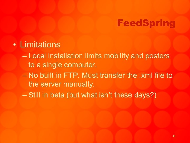 Feed. Spring • Limitations – Local installation limits mobility and posters to a single