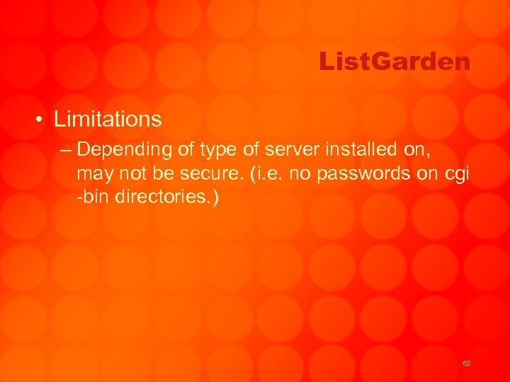 List. Garden • Limitations – Depending of type of server installed on, may not