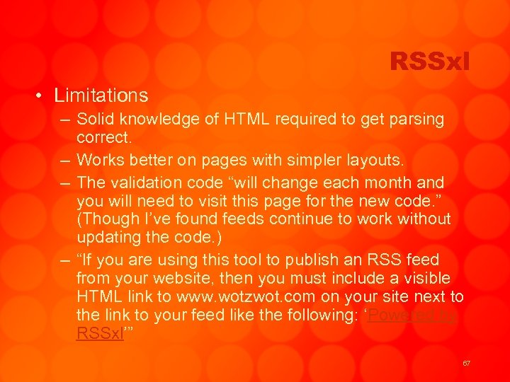 RSSxl • Limitations – Solid knowledge of HTML required to get parsing correct. –