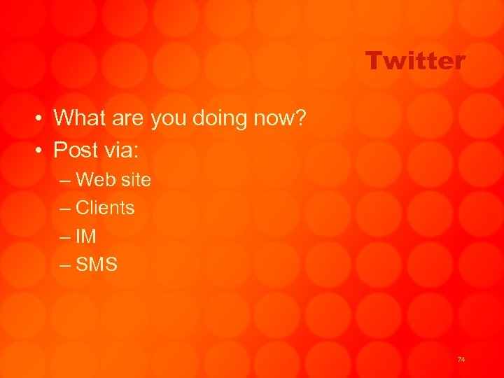 Twitter • What are you doing now? • Post via: – Web site –