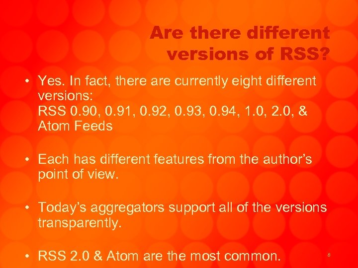 Are there different versions of RSS? • Yes. In fact, there are currently eight