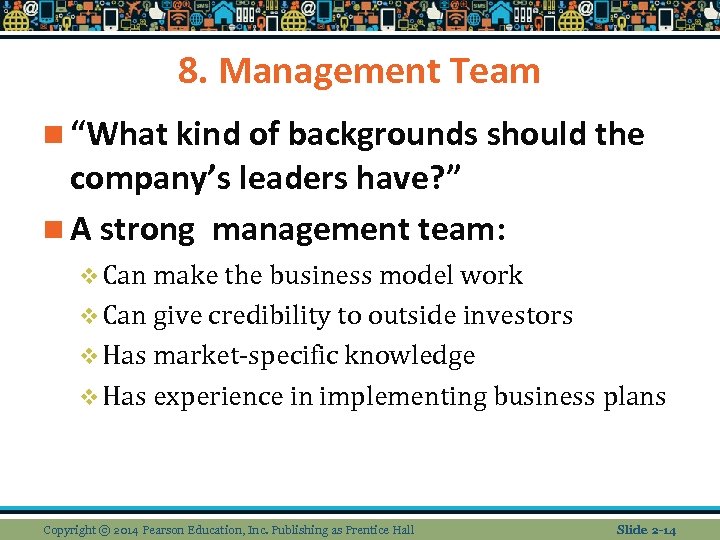 8. Management Team n “What kind of backgrounds should the company’s leaders have? ”