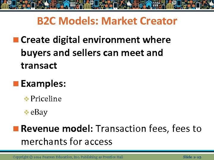 B 2 C Models: Market Creator n Create digital environment where buyers and sellers