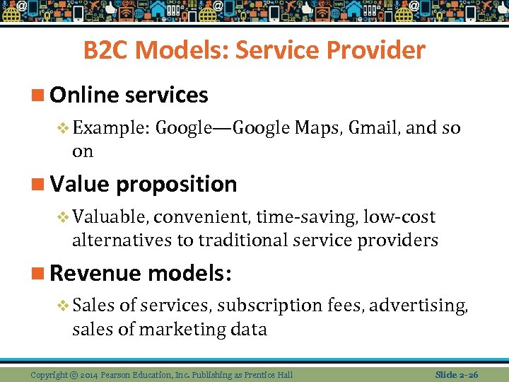 B 2 C Models: Service Provider n Online services v Example: Google—Google Maps, Gmail,