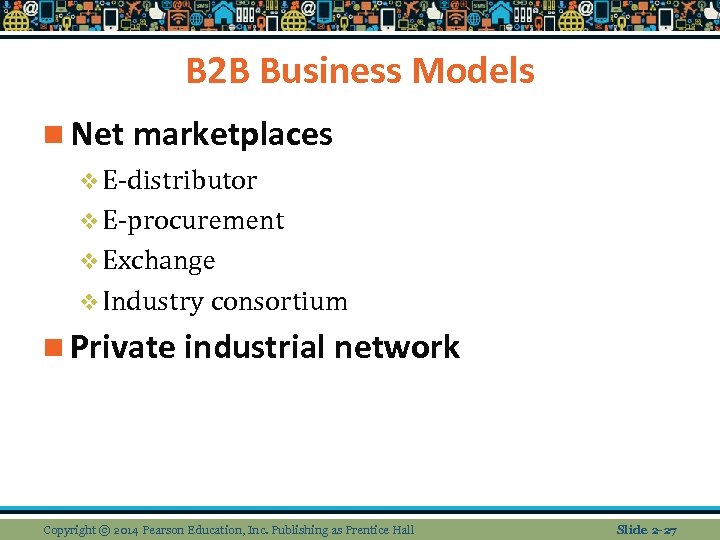B 2 B Business Models n Net marketplaces v E-distributor v E-procurement v Exchange