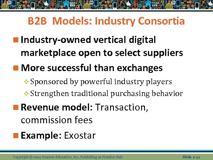 B 2 B Models: Industry Consortia n Industry-owned vertical digital marketplace open to select
