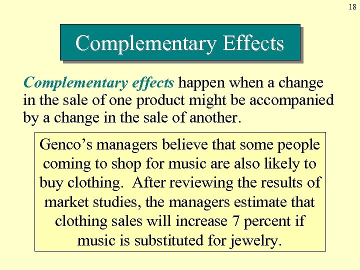 18 Complementary Effects Complementary effects happen when a change in the sale of one