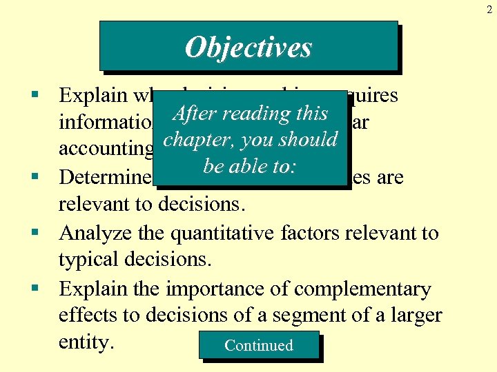2 Objectives § Explain why decision making requires After reading this information not included