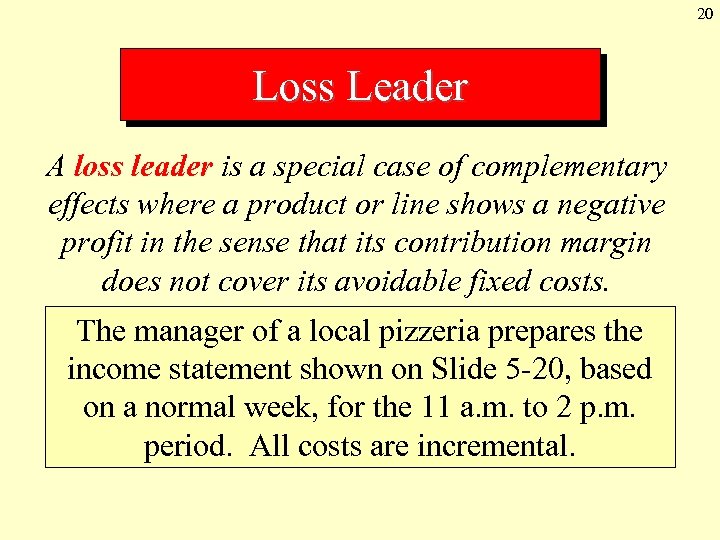 20 Loss Leader A loss leader is a special case of complementary effects where