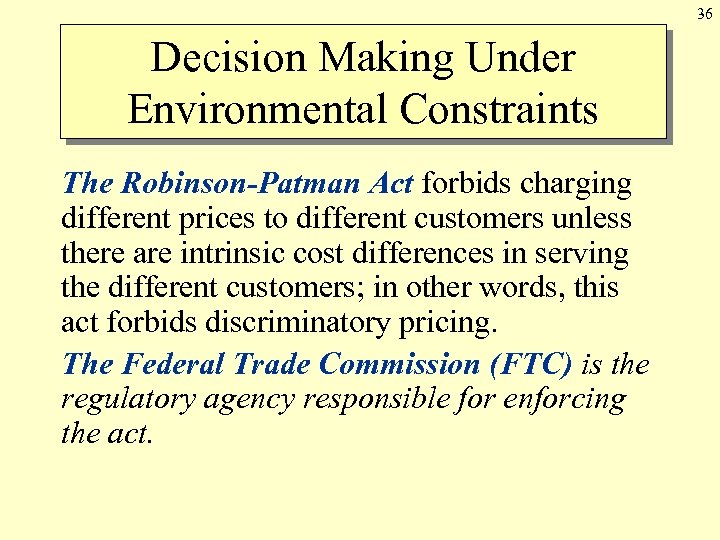 36 Decision Making Under Environmental Constraints The Robinson-Patman Act forbids charging different prices to