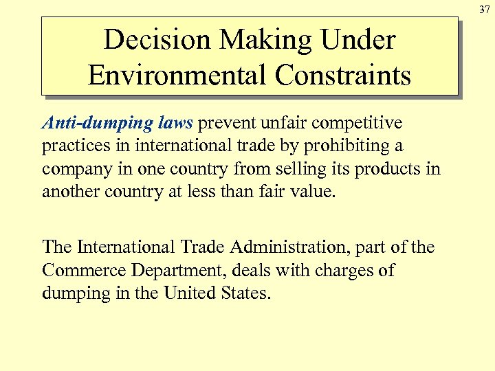 37 Decision Making Under Environmental Constraints Anti-dumping laws prevent unfair competitive practices in international