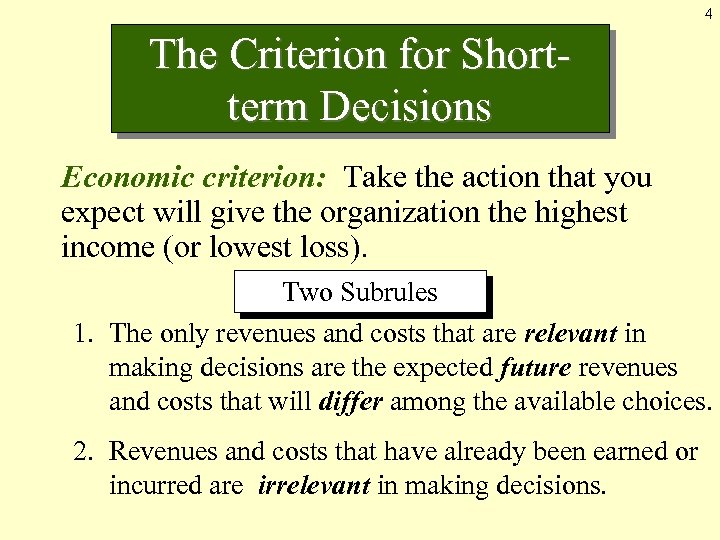 4 The Criterion for Shortterm Decisions Economic criterion: Take the action that you expect