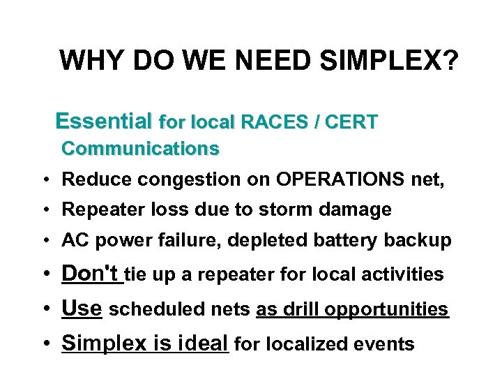 WHY DO WE NEED SIMPLEX? Essential for local RACES / CERT Communications • Reduce