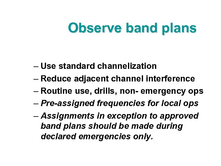 Observe band plans – Use standard channelization – Reduce adjacent channel interference – Routine