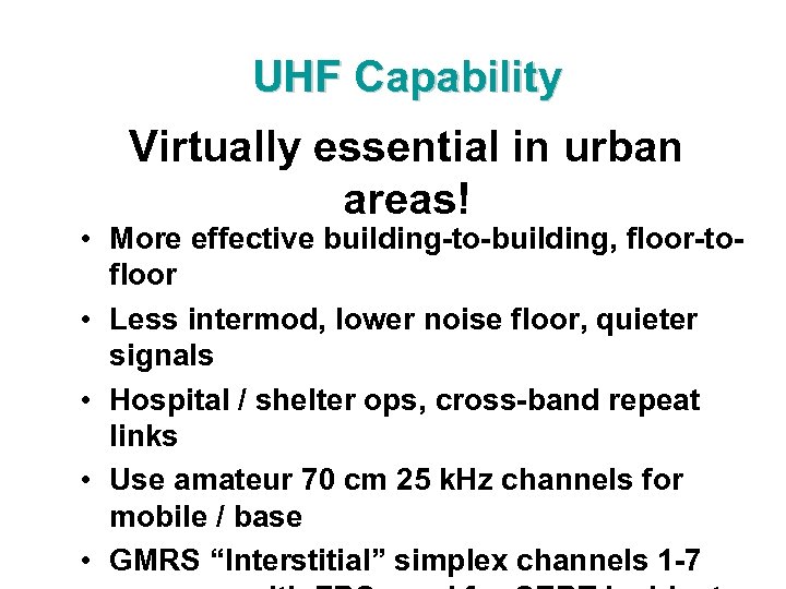 UHF Capability Virtually essential in urban areas! • More effective building-to-building, floor-tofloor • Less