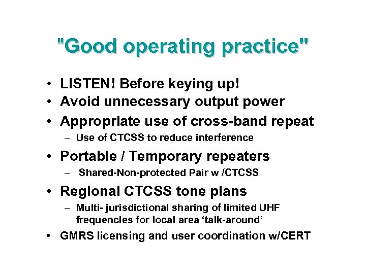 "Good operating practice" • LISTEN! Before keying up! • Avoid unnecessary output power •