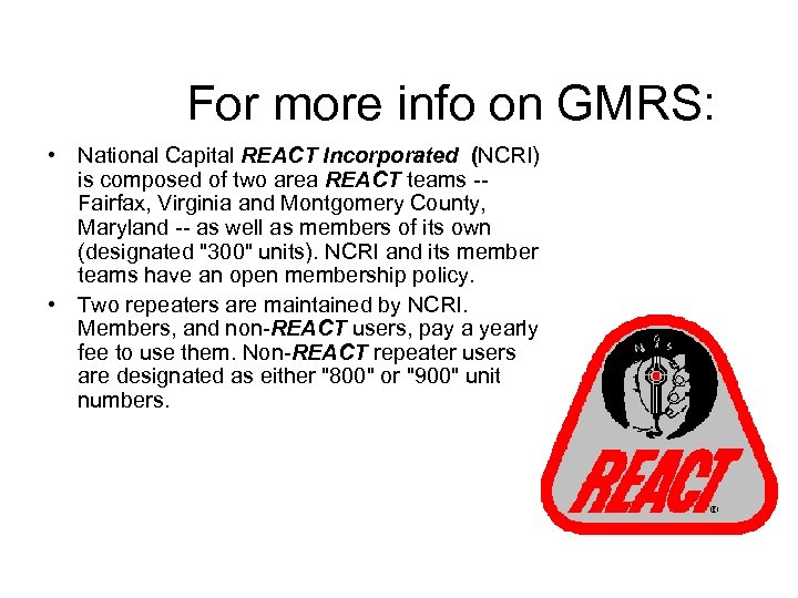 For more info on GMRS: • National Capital REACT Incorporated (NCRI) is composed of