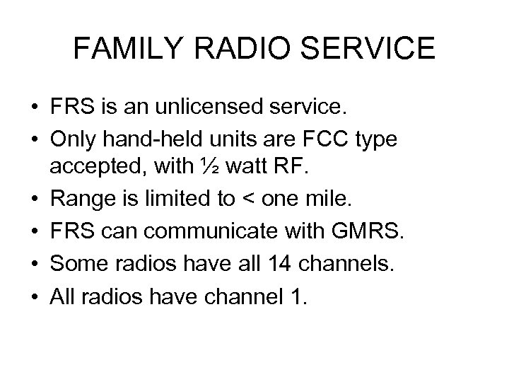 FAMILY RADIO SERVICE • FRS is an unlicensed service. • Only hand-held units are