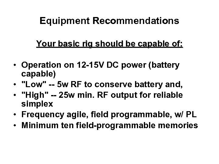 Equipment Recommendations Your basic rig should be capable of: • Operation on 12 -15