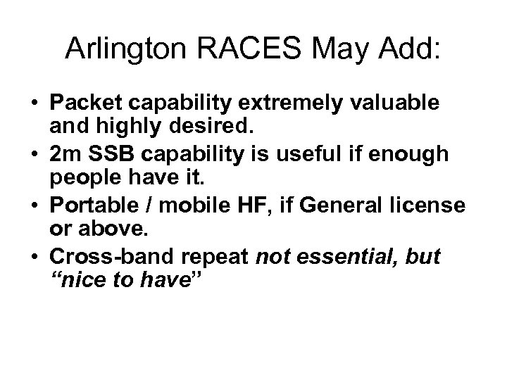 Arlington RACES May Add: • Packet capability extremely valuable and highly desired. • 2