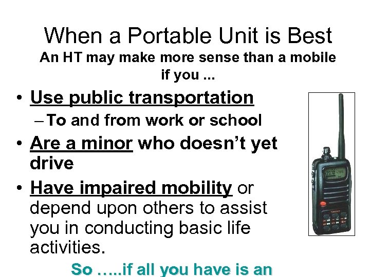 When a Portable Unit is Best An HT may make more sense than a