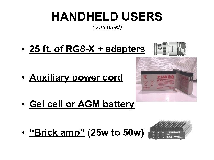 HANDHELD USERS (continued) • 25 ft. of RG 8 -X + adapters • Auxiliary