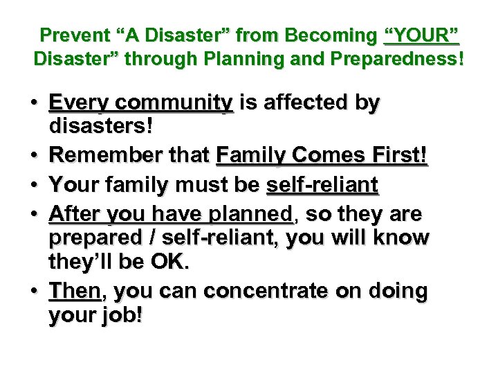 Prevent “A Disaster” from Becoming “YOUR” Disaster” through Planning and Preparedness! • Every community