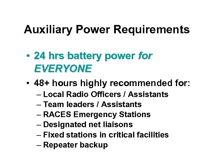 Auxiliary Power Requirements • 24 hrs battery power for EVERYONE • 48+ hours highly