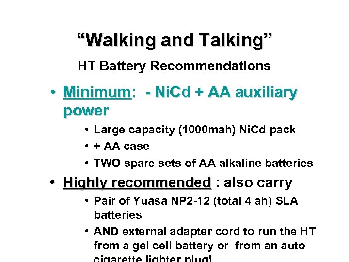 “Walking and Talking” HT Battery Recommendations • Minimum: - Ni. Cd + AA auxiliary