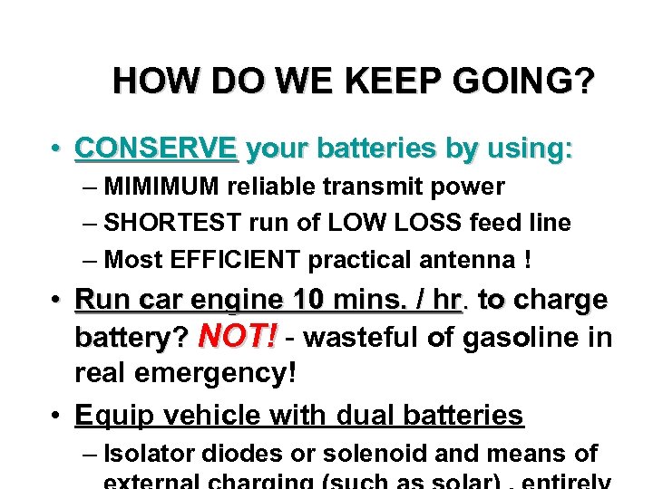 HOW DO WE KEEP GOING? • CONSERVE your batteries by using: – MIMIMUM reliable
