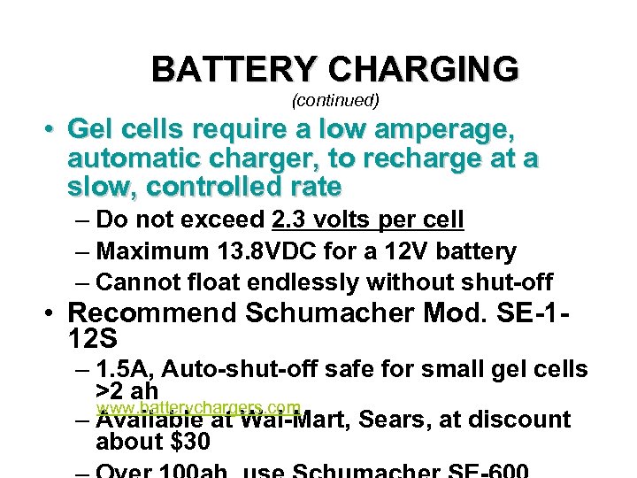 BATTERY CHARGING (continued) • Gel cells require a low amperage, automatic charger, to recharge