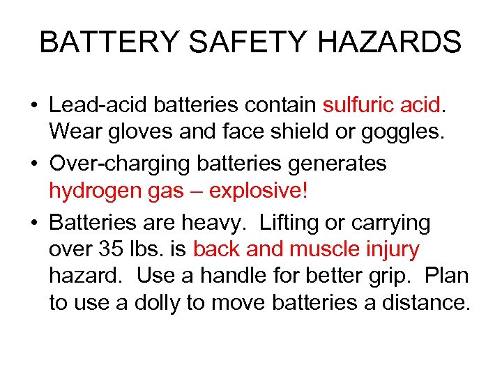 BATTERY SAFETY HAZARDS • Lead-acid batteries contain sulfuric acid. Wear gloves and face shield