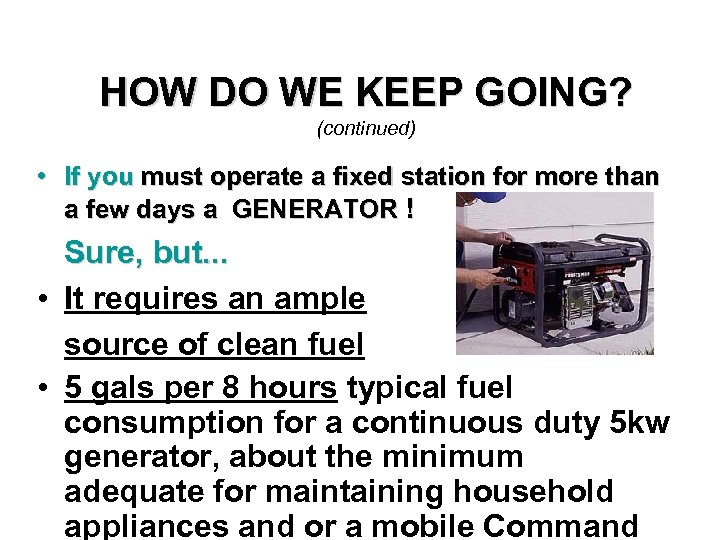 HOW DO WE KEEP GOING? (continued) • If you must operate a fixed station