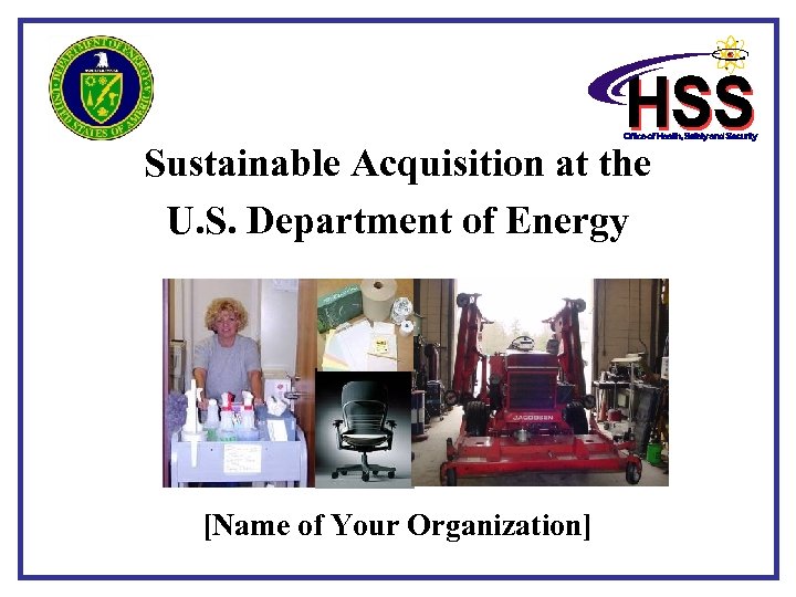 Sustainable Acquisition at the U. S. Department of Energy [Name of Your Organization] 
