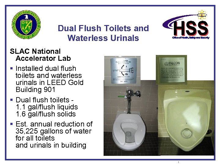Dual Flush Toilets and Waterless Urinals SLAC National Accelerator Lab § Installed dual flush