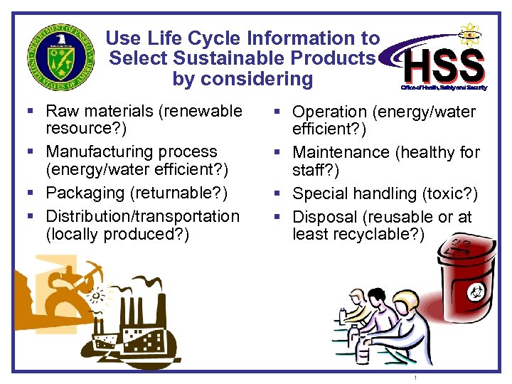 Use Life Cycle Information to Select Sustainable Products by considering § Raw materials (renewable
