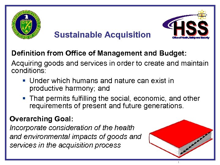 Sustainable Acquisition Definition from Office of Management and Budget: Acquiring goods and services in