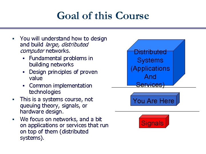 Goal of this Course You will understand how to design and build large, distributed