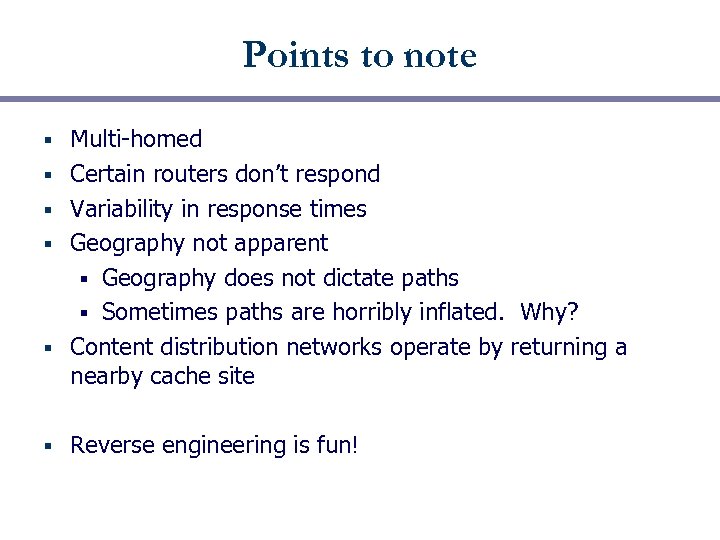Points to note § § § Multi-homed Certain routers don’t respond Variability in response