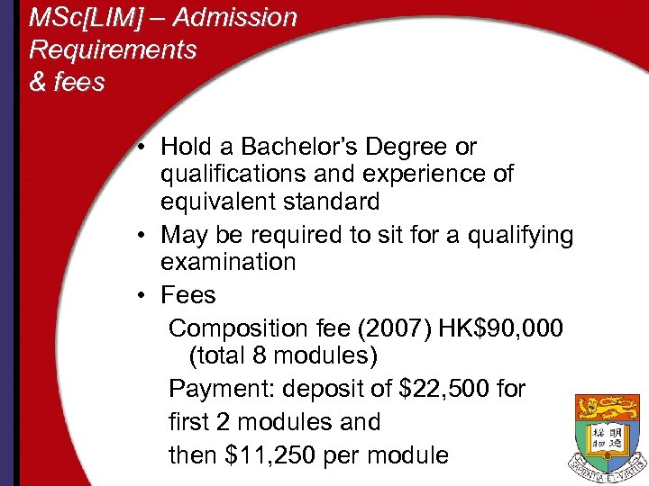 MSc[LIM] – Admission Requirements & fees • Hold a Bachelor’s Degree or qualifications and