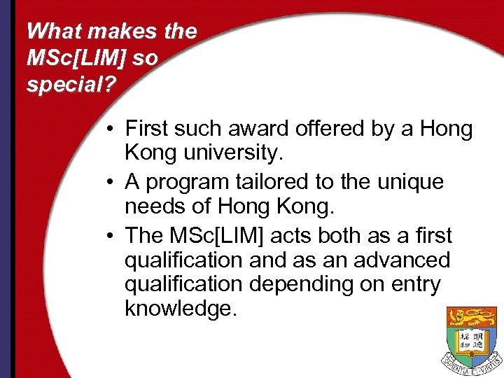 What makes the MSc[LIM] so special? • First such award offered by a Hong