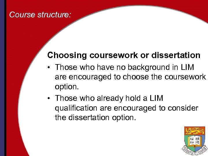 Course structure: Choosing coursework or dissertation • Those who have no background in LIM