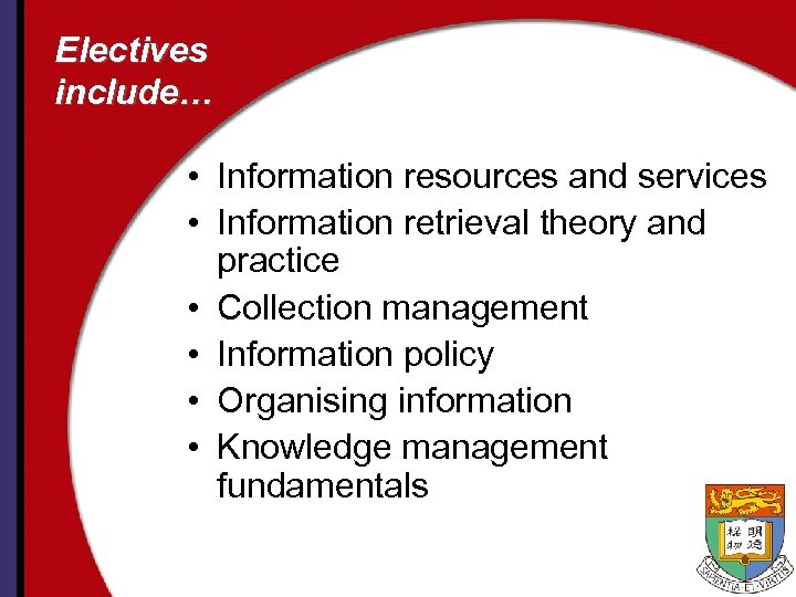 Electives include… • Information resources and services • Information retrieval theory and practice •