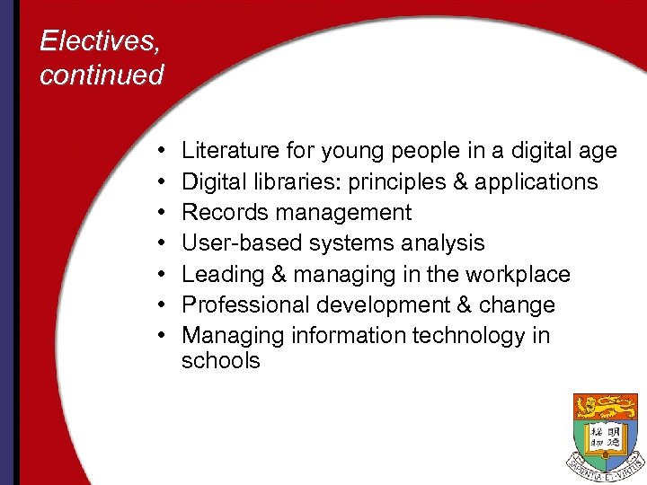 Electives, continued • • Literature for young people in a digital age Digital libraries: