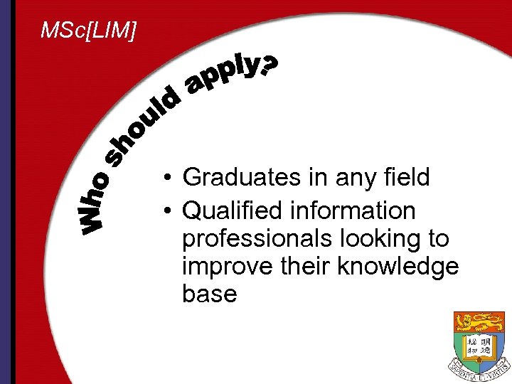 MSc[LIM] • Graduates in any field • Qualified information professionals looking to improve their