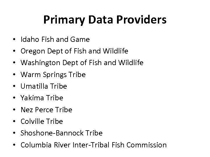 Primary Data Providers • • • Idaho Fish and Game Oregon Dept of Fish