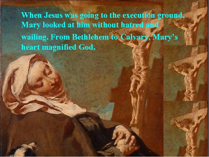When Jesus was going to the execution ground, Mary looked at him without hatred