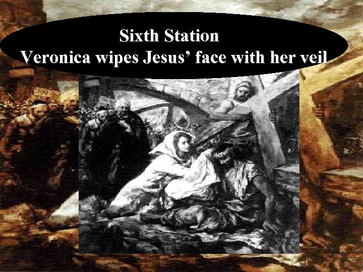 Sixth Station Veronica wipes Jesus’ face with her veil 