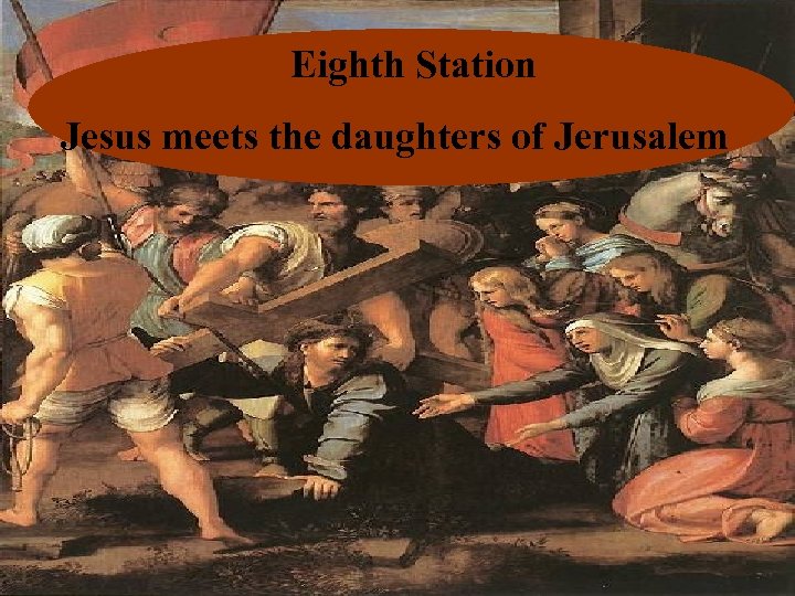 Eighth Station Jesus meets the daughters of Jerusalem 